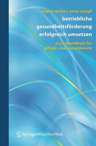  Betriebliche Gesundheitsförderung Erfolgreich Umsetzen: Praxishandbuch für Pflege- und Sozialdienste (German Edition)