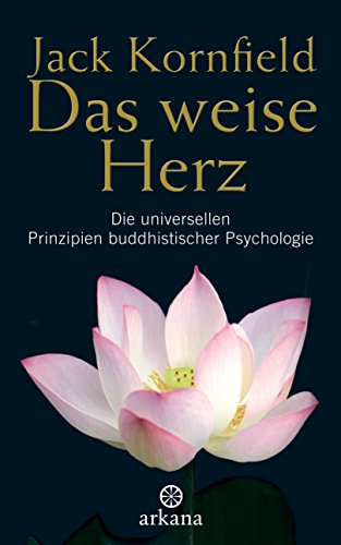 Das weise Herz: Die universellen Prinzipien buddhistischer Psychologie (German Edition)