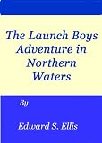 The Launch Boys' Adventures in Northern Waters (The Launch Boys)