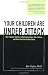 Image of Your Children Are Under Attack: How Popular Culture Is Destroying Your Kids' Values, and How You Can Protect Them