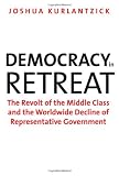 Democracy in Retreat: The Revolt of the Middle Class and the Worldwide Decline of Representative Government (Council on Foreign Relations Books)