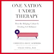 One Nation Under Therapy: How the Helping Culture is Eroding Self-Reliance | [Christina Hoff Sommers, Sally Satel]
