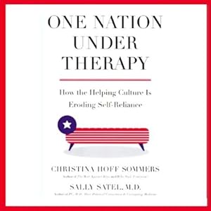 How the Helping Culture is Eroding Self-Reliance - Christina Hoff Sommers, Sally Satel