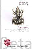 Yajurveda: Hinduism, Veda, Historical Vedic Religion, Brahmana, Shrautasutra, Yajna, Shakha, Upanishads