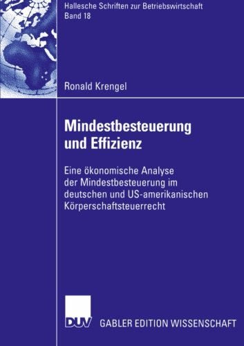Mindestbesteuerung und Effizienz: Eine ökonomische Analyse der Mindestbesteuerung im deutschen und US-amerikanischen Körperschaftsteuerrecht ... zur Betriebswirtschaft) (German Edition)