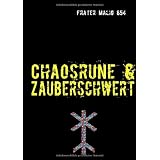 Chaosrune & Zauberschwert: Einblicke in die Chaosrunickvon "Frater Malig 854"