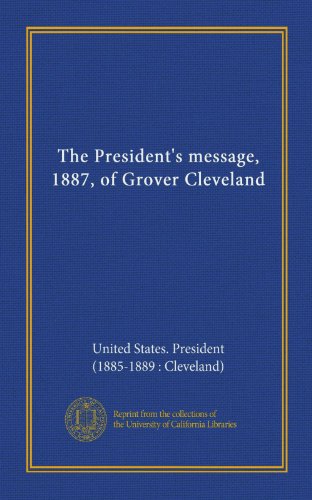The President's message, 1887, of Grover Cleveland