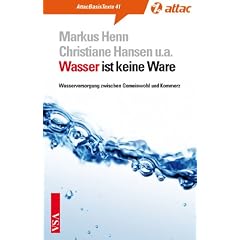 Wasser ist keine Ware: Wasserversorgung zwischen Gemeinwohl und Kommerz
