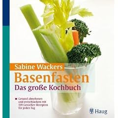 Basenfasten: Das gro�e Kochbuch: Gesund abnehmen und entschlacken mit 119 Genie�er-Rezepten f�r jeden Tag