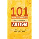 101 tips for parents of children with autism effective solutions for everyday challenges