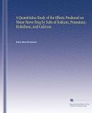 A Quantitative Study of the Effects Produced on Motor Nerve Frog by Salts of Sodium, Potassium, Rubidium, and Calcium.