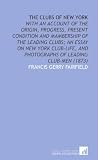 The Clubs of New York: With an Account of the Origin, Progress, Present Condition and Mambership of the Leading Clubs; an Essay on New York Club-Life, and Photographs of Leading Club-Men (1873)