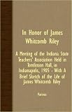  : In Honor Of James Whitcomb Riley; A Meeting Of The Indiana State Teachers' Association Held In Tomlinson Hall, In Indianapolis, 1905 - With A Brief Sketch Of The Life Of James Whitcomb Riley
