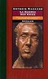 La Guerra - Der Krieg: Schriften aus den Jahren des spanischen B&uuml;rgerkriegs - Antonio Machado