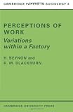 Perceptions of Work: Variations within a Factory (Cambridge Papers in Sociology)