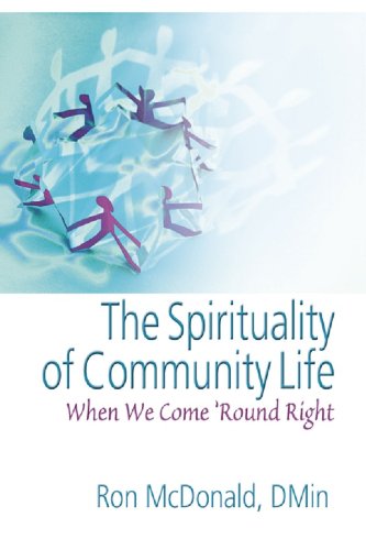 The Spirituality of Community Life: When We Come 'Round Right (Haworth Series in Chaplaincy)
