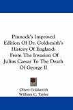 Pinnock's Improved Edition Of Dr. Goldsmith's History Of England: From The Invasion Of Julius Caesar To The Death Of George II