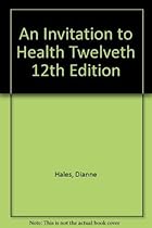 An Invitation to Health Twelveth 12th Edition