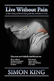 Live without pain : a new theory on what's wrong with you, and how to fix it