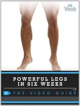 Powerful Legs in Six Weeks: The Video Guide