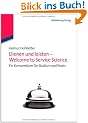 Dienen und leisten - Welcome to Service Science: Eine Kompendium f�r Studium und Praxis
