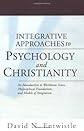 Integrative Approaches to Psychology and Christianity: An Introduction to Worldview Issues, Philosophical Foundations, and Models of Integration