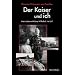 Der Kaiser und ich: Mein Leben mit Kaiser Wilhelm II. im Exil