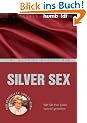 Silver Sex. Wie Sie Ihre Liebe lustvoll genie�en