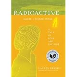 Radioactive: Marie and Pierre Curie: A Tale of Love and Fallout