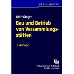 Bau und Betrieb von Versammlungsst�tten: Kommentar zur Muster-Versammlungsst�ttenverordnung (MVSt�ttV 2005) einschlie�lich der darauf beruhenden ... Verordnungen und Verwaltungsvorschriften