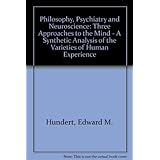 philosophy psychiatry and neuroscience three approaches to the mind a synthetic analysis of the varieties of