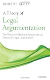A Theory of Legal Argumentation: The Theory of Rational Discourse as Theory of Legal Justification