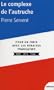 Le complexe de l'autruche : Pour en finir avec les d�faites fran�aises 1870-1914-1940