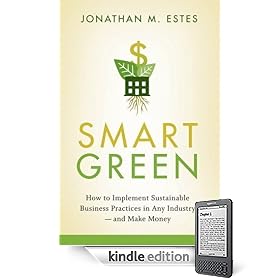 Smart Green: How to Implement Sustainable Business Practices in Any Industry - and Make Money