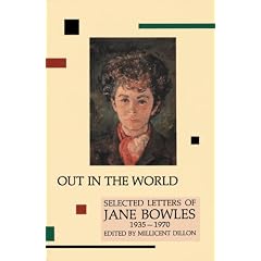 Out in the World: Selected Letters of Jane Bowles, 1935-1970