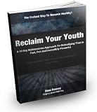 RECLAIM YOUR YOUTH IN 10 DAYS: A NONONSENSE APPROACH TO DETOXIFYING THAT IS FAST, FUN AND INCREDIBLY POWERFUL