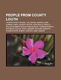 Produkt-Bild: People from County Louth: Thomas D'Arcy McGee, the Corrs, Andrea Corr, Gilbert Austin, William Andrew Salius Fane de Salis, Thomas Murphy