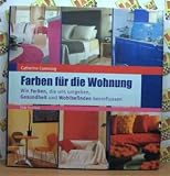 Farben f&uuml;r die Wohnung - Wie Farben, die uns umgeben, Gesundheit und Wohlbefinden beeinflussen - 