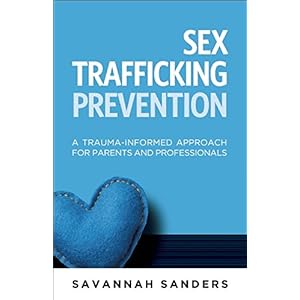 Sex Trafficking Prevention: A Trauma-Informed Approach for Parents and Professionals