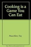 Cooking is a game you can eat