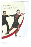 Mentales Training im Tanzsport - Das Praxishandbuch