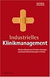 Industrielles Klinikmanagement: Effektive Managementprinzipien übertragen auf aktuelle Herausforderungen in Kliniken