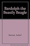 Bardolph the beastly beagle