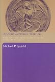 Ancient Germanic Warriors: Warrior Styles from Trajan's Column to Icelandic Sagas