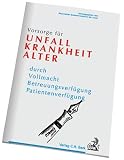 Vorsorge für Unfall, Krankheit und Alter: Durch Vollmacht, Betreuungsverfügung, Patientenverfügung