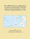 The 2009 Report on Depository Credit Intermediation: World Market Segmentation by City