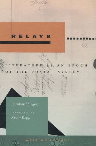 Relays: Literature as an Epoch of the Postal System (Writing Science)