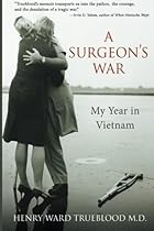 A Surgeon's War: My Year in Vietnam A Surgeon's War: My Year in Vietnam