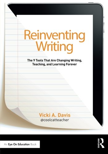 Reinventing Writing: The 9 Tools That Are Changing Writing, Teaching, and Learning Forever (Eye on Education Books)