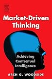 Market-driven thinking : achieving contextual intelligence
